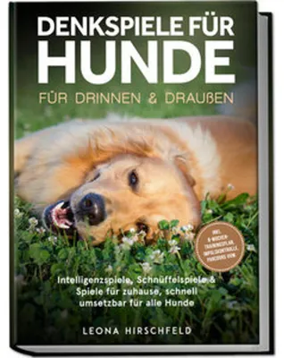 Produktbild von Denkspiele für Hunde für drinnen & draußen: Intelligenzspiele, Schnüffelspiele & Spiele für zuhause, schnell umsetzbar für alle Hunde - inkl. 8¿Wochen-Trainingsplan, Impulskontrolle, Parcours uvm.
