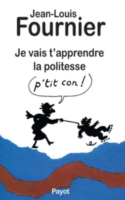 Image de Je vais t'apprendre la politesse, p'tit con