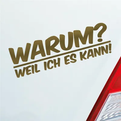 Produktbild von Auto Aufkleber Warum ? Weil ich es kann ! Spruch 19x6 cm Gold Sticker Heckscheibenaufkleber