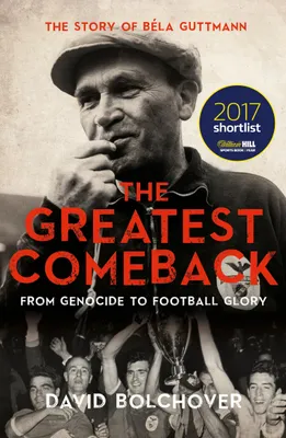 Obrázek produktu pro The Greatest Comeback: From Genocide to Football Glory: the Story of Bela Guttmann