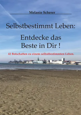 Produktbild von Selbstbestimmt Leben: Entdecke das Beste in Dir