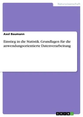 Produktbild von Einstieg in die Statistik. Grundlagen für die anwendungsorientierte Datenverarbeitung