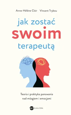 Produktbild von Jak zostać swoim terapeutą. Skuteczny poradnik samopomocy