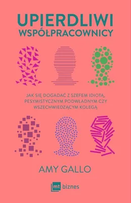 Immagine prodotto di Upierdliwi współpracownicy. Jak się dogadać z szefem idiotą, pesymistycznym podwładnym czy wszechwiedzącym kolegą