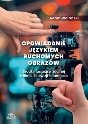 Produktbild von Opowiadanie językiem ruchomych obrazów. Środki narracji wizualnej w filmie, telewizji i internecie
