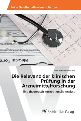 Produktbild von Die Relevanz der klinischen Prüfung in der Arzneimittelforschung