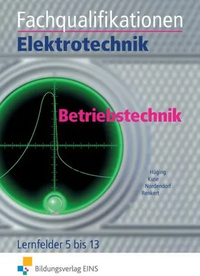 Produktbild von Fachqualifikationen Elektrotechnik, Betriebstechnik, Lernfelder 5 bis 13