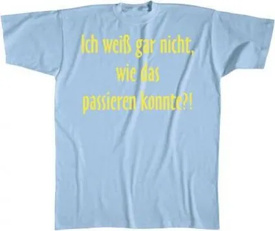 Produktbild von T-Shirt mit Print - Ich weiß garnicht wie das passieren konnte - 10604 - Gr. S-XXL Größe - L