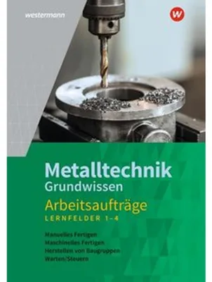 Obrázok produktu pre Metalltechnik Grundwissen. Lernfelder 1-4 Arbeitsaufträge