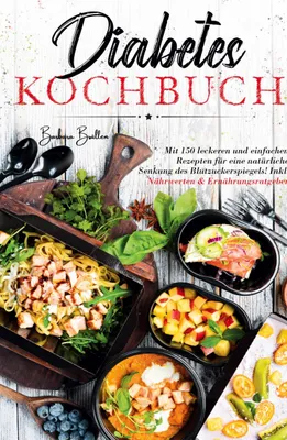Produktbild von Diabetes Kochbuch - Mit 150 leckeren und einfachen Rezepten für eine natürliche Senkung des Blutzuckerspiegels!