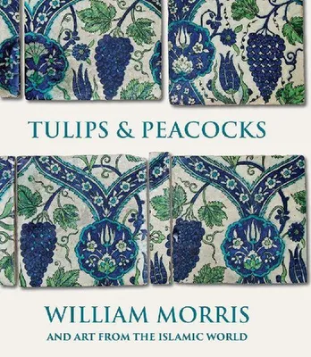 Produktbild von Tulips and Peacocks: William Morris and Art from the Islamic World