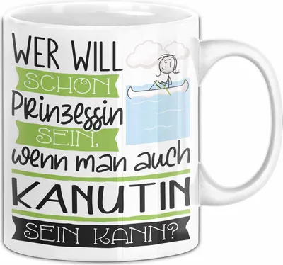 Produktbild von Kanutin Tasse Geschenk Spruch Wer Will Schon Prinzessin Sein Wenn Man Auch Kanutin Sein Kann (Weiß)