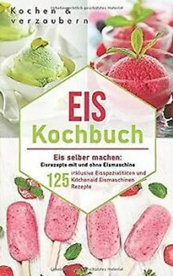 Zdjęcie produktu dla Eis KochBook: Zrób własne lody: 125 przepisów na lody z ...  Książka