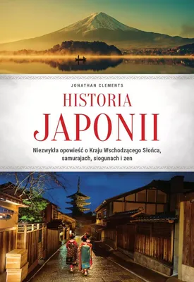 Image de Historia Japonii. Niezwykła opowieść o Kraju Wschodzącego Słońca, samurajach, siogunach i zen