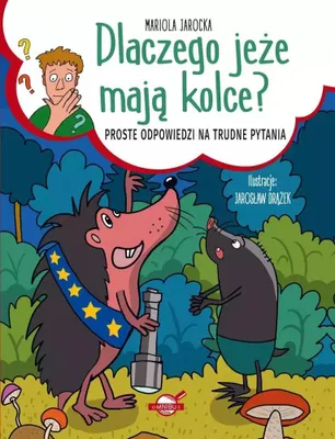Zdjęcie produktu dla Dlaczego jeże mają kolce? Proste odpowiedzi na pytania dzieci
