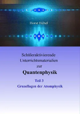 Produktbild von Schüleraktivierende Unterrichtsmaterialien zur Quantenphysik Teil 3 Grundlagen der Atomphysik