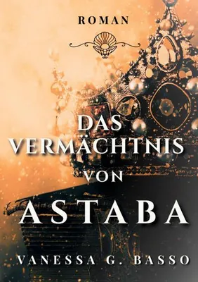 Obrázek produktu pro Das Vermächtnis von Astaba – Historischer Roman mit aktuellen Themen