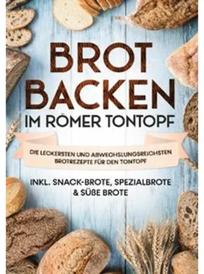 Produktbild von Brot backen im Römer Tontopf: Die leckersten und abwechslungsreichsten Brotrezepte für den Tontopf | inkl. Snack-Brote, Spezialbrote & süße Brote