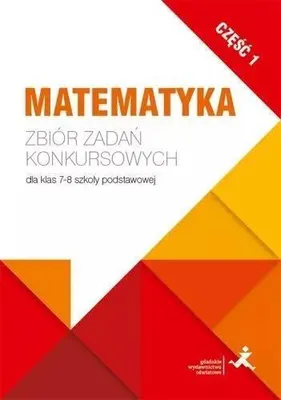 Productafbeelding van Matematyka. Zbiór zadań konkursowych dla klas 7-8 szkoły podstawowej. Część 1