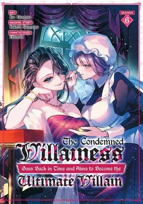 Image de The Condemned Villainess Goes Back in Time and Aims to Become the Ultimate Villain (Manga) Vol. 6