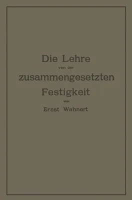 Image de Die Lehre von der zusammengesetzten Festigkeit nebst Aufgaben aus dem Gebiete des Maschinenbaues und der Baukonstruktion