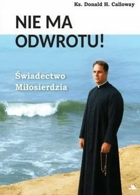 Zdjęcie produktu dla Nie ma odwrotu! Świadectwo Miłosierdzia