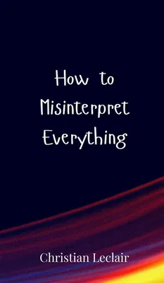 Produktbild von How to Misinterpret Everything