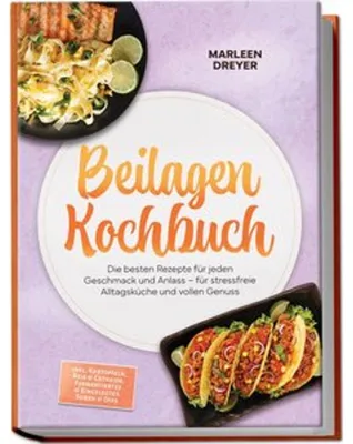 Immagine prodotto di Beilagen Kochbuch: Die besten Rezepte für jeden Geschmack und Anlass - für stressfreie Alltagsküche und vollen Genuss - inkl. Kartoffeln, Reis & Getreide, Fermentiertes & Eingelegtes, Soßen & Dips