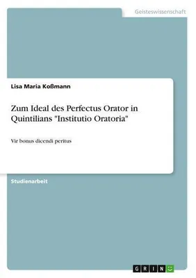 Produktbild von Zum Ideal des Perfectus Orator in Quintilians "Institutio Oratoria"