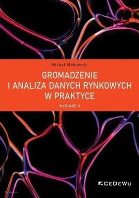 Obrázok produktu pre Gromadzenie i analiza danych rynkowych w praktyce - Michał Makowski