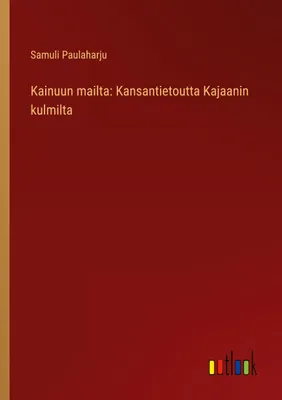 Produktbild von Kainuun mailta: Kansantietoutta Kajaanin kulmilta