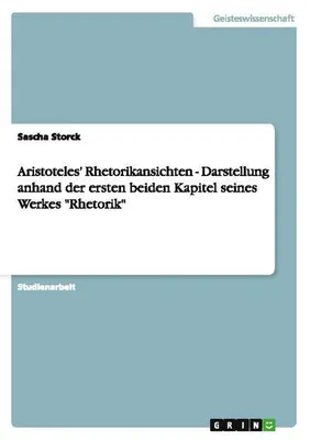 Zdjęcie produktu dla Aristoteles' Rhetorikansichten - Darstellung anhand der ersten beiden Kapitel seines Werkes "Rhetorik"