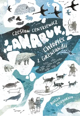 Obrázek produktu pro Anaruk, chlapec z Grónska – Czesław Centkiewicz