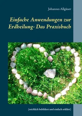 Produktbild von Einfache Anwendungen zur Erdheilung  - Das Praxisbuch