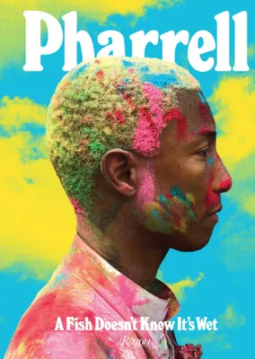 Produktbild von Pharrell: A Fish Doesn't Know It's Wet