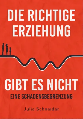 Immagine prodotto di Die richtige Erziehung gibt es nicht - eine Schadensbegrenzung