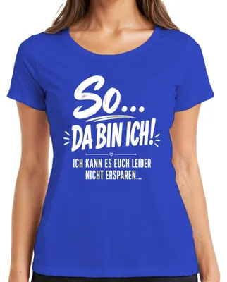 Produktbild von So Da bin ich Ich kann es euch nicht ersparen Statement Sarkasmus Damen T-Shirt, Blau, XL