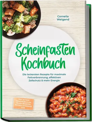 Produktbild von Scheinfasten Kochbuch: Die leckersten Rezepte für maximale Fettverbrennung, effektiven Zellschutz & mehr Energie - inkl. 30-Tage-Ernährungsplan, Refeed-Rezepten, Brühen, Getränken uvm.