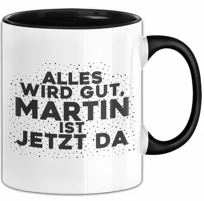 Produktbild von Martin Tasse Alles Wird Gut, Martin Ist Jetzt Da Geschenk (Schwarz)