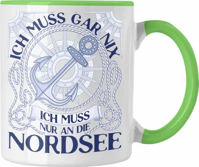Produktbild von Trendation - Nordsee Tasse Geschenk Urlaub Ich Muss Gar Nix Ich Muss Nur An Die Nordsee Sylt St. Peter Ording Cuxhaven Wandgerooge (Grün)