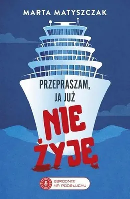 Obrázok produktu pre Przepraszam, ja już nie żyję. Zbrodnie na Podsłuchu Tom 2 - Marta Matyszczak, powieść kryminalna