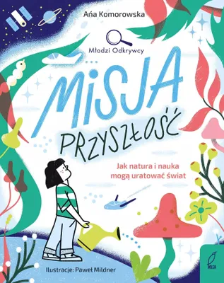 Immagine prodotto di Misja przyszłość. Jak natura i nauka mogą uratować świat. Młodzi Odkrywcy