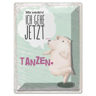 Produktbild von Blechschild Wandbild in : Brillante Farben, Größe 30 x 40 cm Motiv Blechschild Spruch Mir reichtŽs ich gehe jetzt tanzen 30x40cm