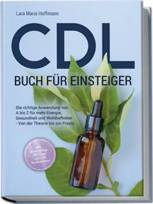Obrázok produktu pre CDL Buch für Einsteiger: Die richtige Anwendung von A bis Z für mehr Energie, Gesundheit und Wohlbefinden - Von der Theorie bis zur Praxis - inkl. Studienbelege, DIY Tipps und CDL bei Haustieren