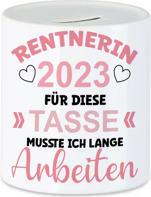 Produktbild von Rentnerin 2023 Für Diese Tasse Musste Ich Lange Arbeiten Spardose Arbeit Job Pensionistin Ruhestand Freiheit Ruhe