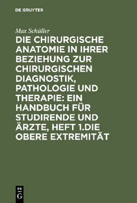 Produktbild von Die chirurgische Anatomie in ihrer Beziehung zur chirurgischen Diagnostik, Pathologie und Therapie: ein Handbuch für Studirende und Ärzte, Heft 1.Die obere Extremität