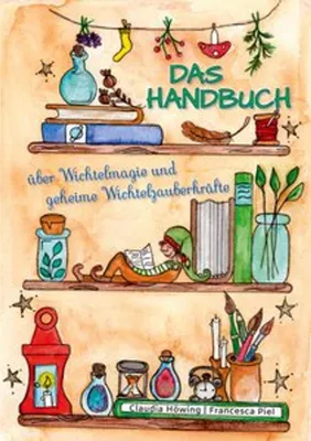 Produktbild von Das Handbuch über Wichtelmagie und geheime Wichtelzauberkräfte