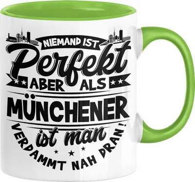 Produktbild von München Tasse Geschenk Heimat Münchener Geschenkidee Kaffee-Becher Bayern Niemand Ist Perfekt Aber Als Münchener Ist Man Verdammt Nah Dran (Grün)