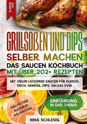 Produktbild von Grillsoßen und Dips selber machen - Das Saucen Kochbuch mit über 202+ Rezepten