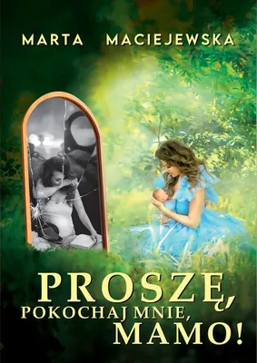 Produktbild von Prosze, pokochaj mnie, mamo!